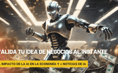 Valida tu idea de negocios al instante, el impacto de la IA en la economía y + noticias de IA