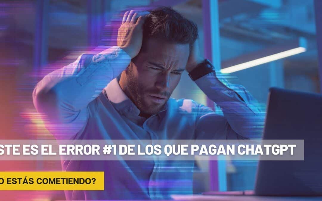 El error #1 de quienes pagan ChatGPT (y ni saben que lo hacen)
