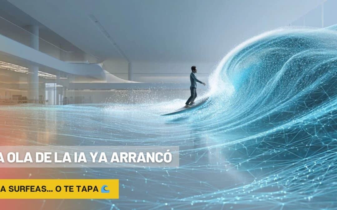  La ola de la IA ya arrancó: o la surfeas… o te tapa 🌊